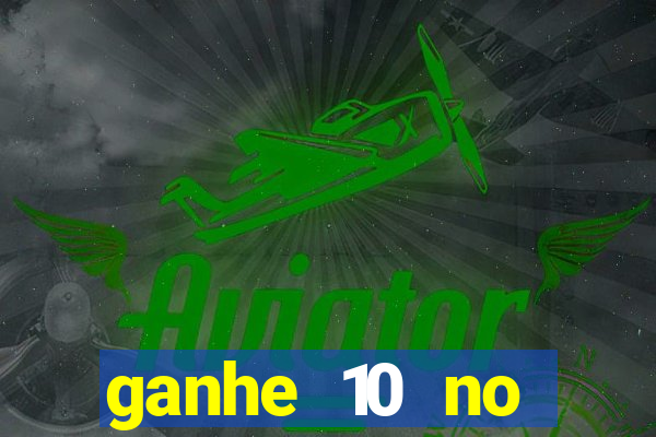 ganhe 10 no cadastro bet